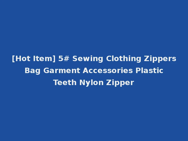 [Hot Item] 5# Sewing Clothing Zippers Bag Garment Accessories Plastic Teeth Nylon Zipper