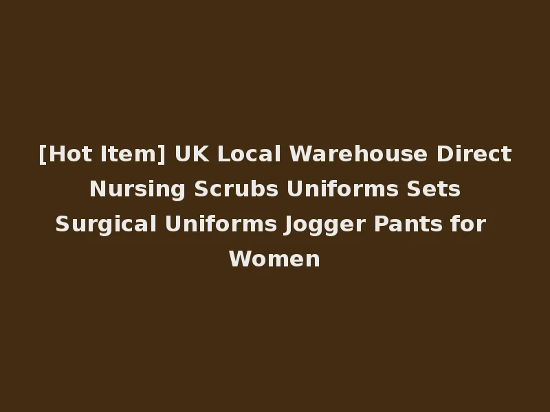 [Hot Item] UK Local Warehouse Direct Nursing Scrubs Uniforms Sets Surgical Uniforms Jogger Pants for Women