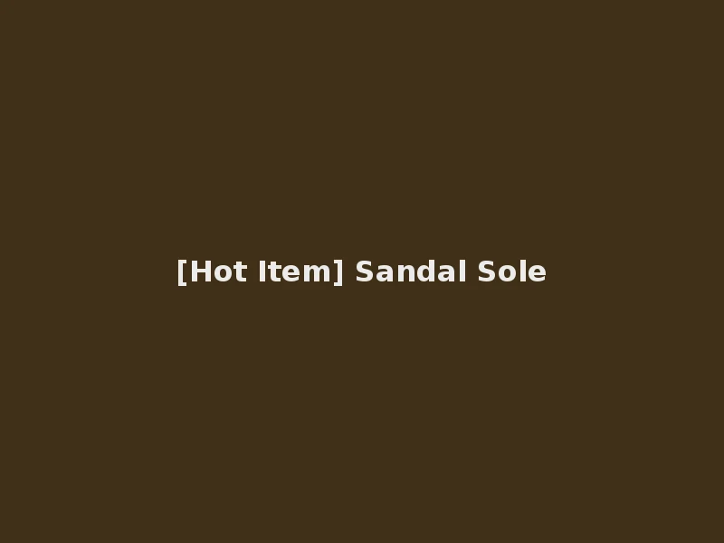 [Hot Item] Sandal Sole