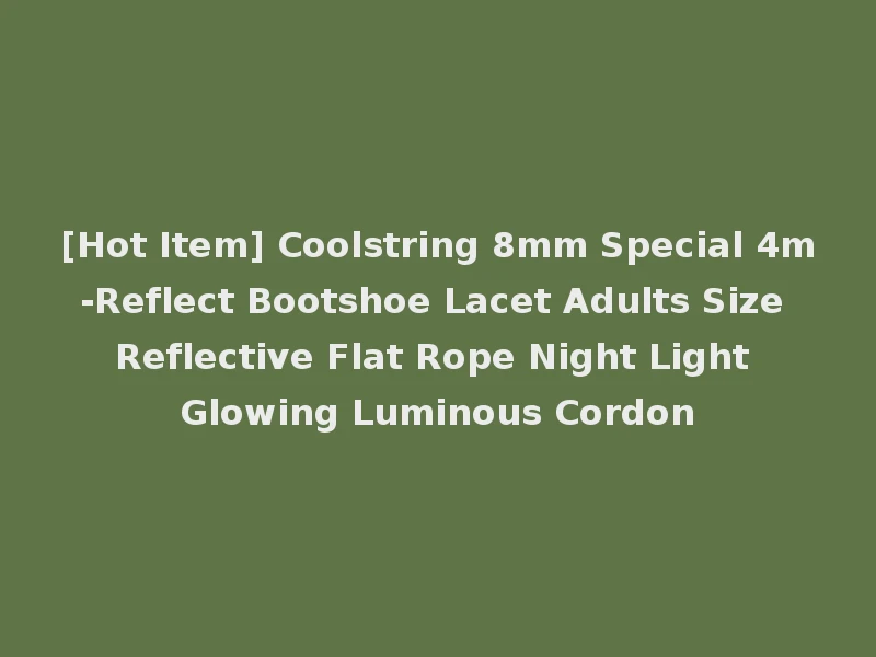 [Hot Item] Coolstring 8mm Special 4m-Reflect Bootshoe Lacet Adults Size Reflective Flat Rope Night Light Glowing Luminous Cordon