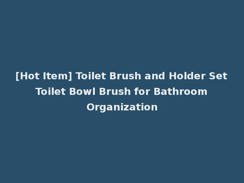 [Hot Item] Toilet Brush and Holder Set Toilet Bowl Brush for Bathroom Organization