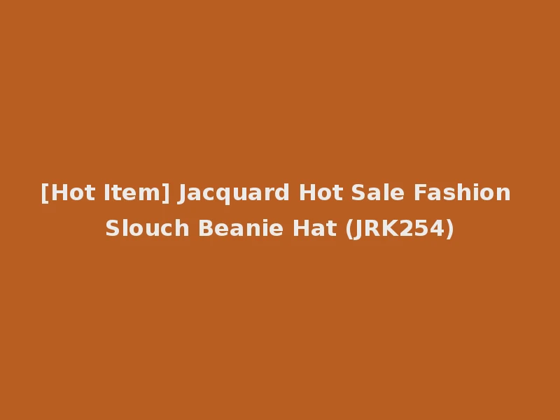 [Hot Item] Jacquard Hot Sale Fashion Slouch Beanie Hat (JRK254)