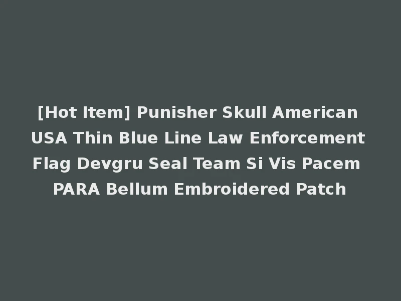 [Hot Item] Punisher Skull American USA Thin Blue Line Law Enforcement Flag Devgru Seal Team Si Vis Pacem PARA Bellum Embroidered Patch