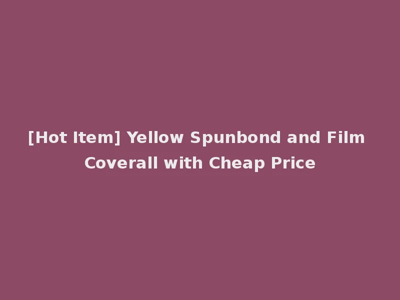 [Hot Item] Yellow Spunbond and Film Coverall with Cheap Price