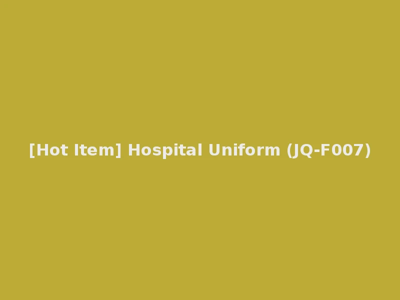 [Hot Item] Hospital Uniform (JQ-F007)
