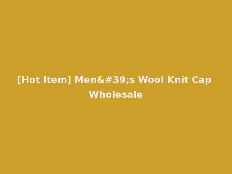 [Hot Item] Men's Wool Knit Cap Wholesale