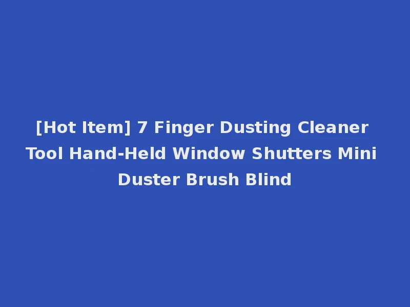[Hot Item] 7 Finger Dusting Cleaner Tool Hand-Held Window Shutters Mini Duster Brush Blind