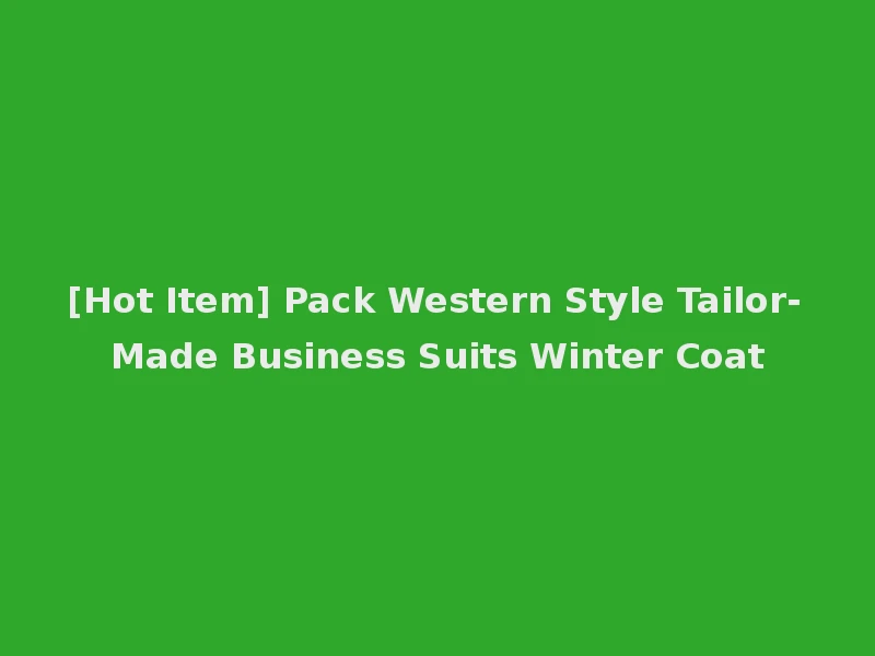 [Hot Item] Pack Western Style Tailor-Made Business Suits Winter Coat