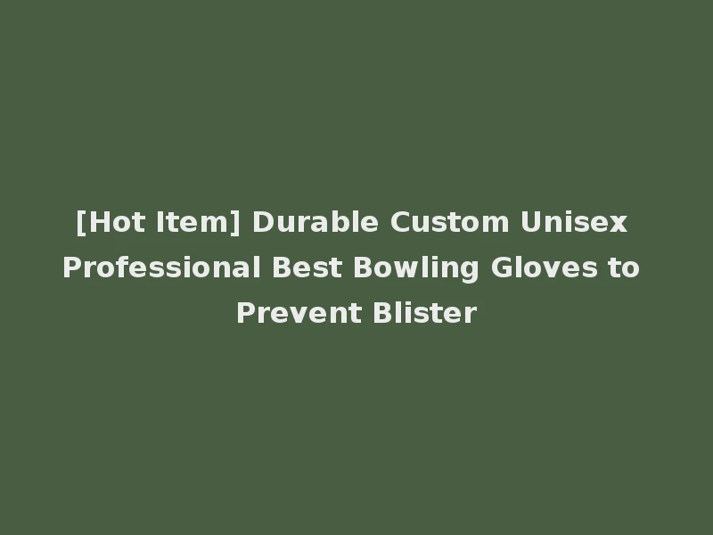 [Hot Item] Durable Custom Unisex Professional Best Bowling Gloves to Prevent Blister