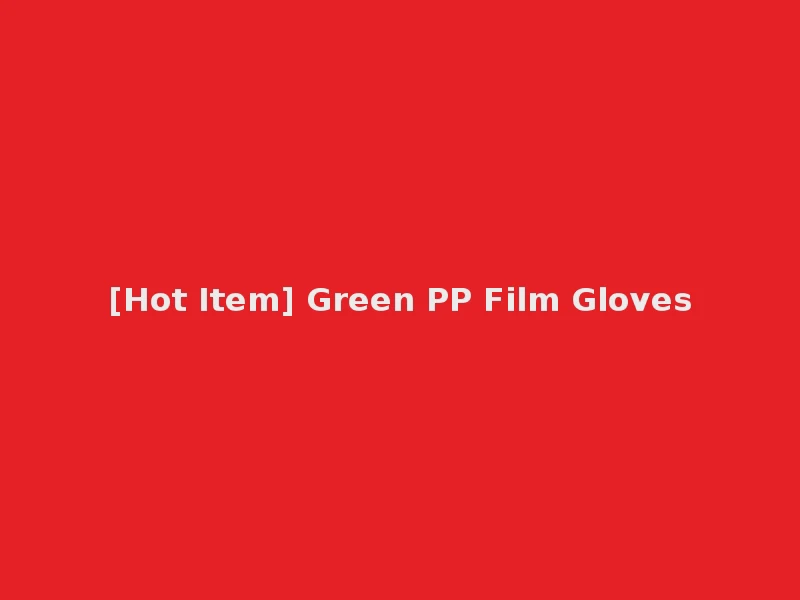 [Hot Item] Green PP Film Gloves