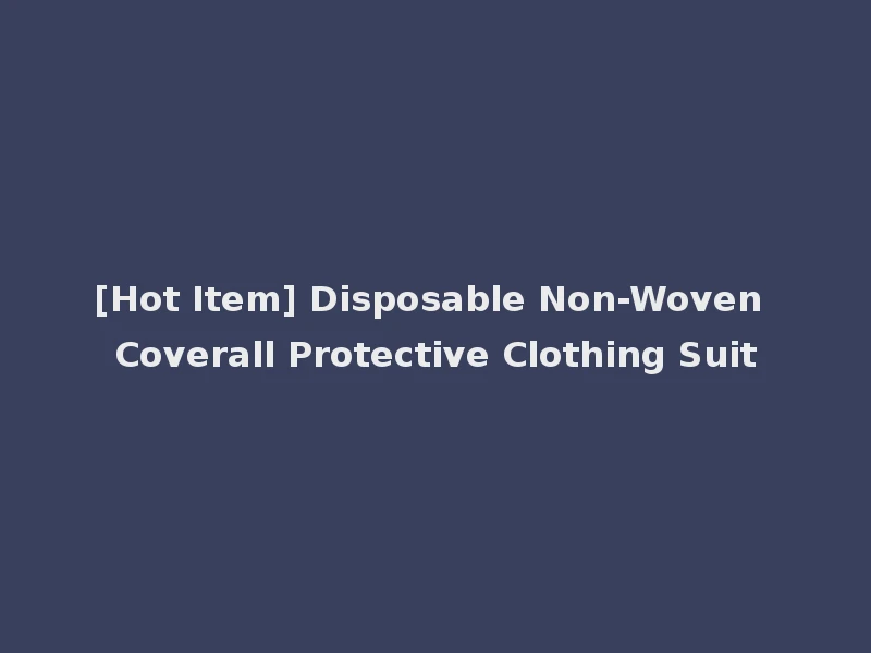 [Hot Item] Disposable Non-Woven Coverall Protective Clothing Suit