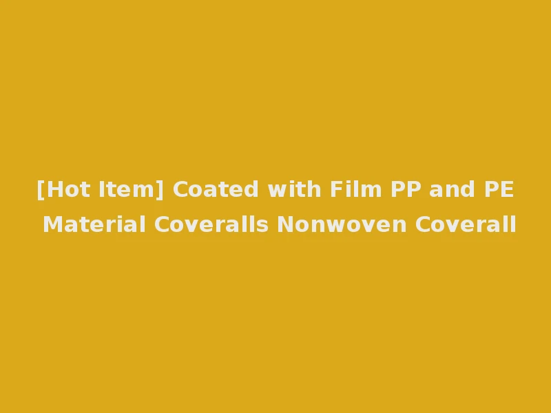 [Hot Item] Coated with Film PP and PE Material Coveralls Nonwoven Coverall