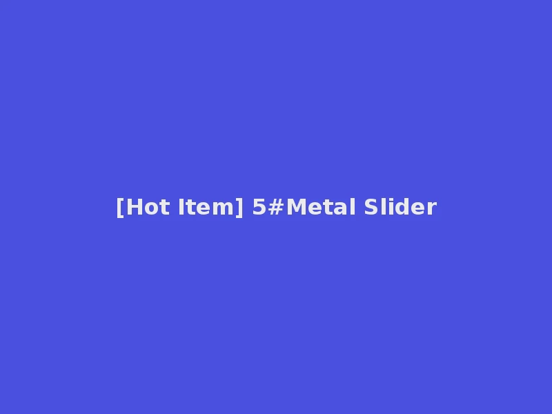 [Hot Item] 5#Metal Slider