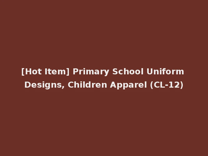 [Hot Item] Primary School Uniform Designs, Children Apparel (CL-12)