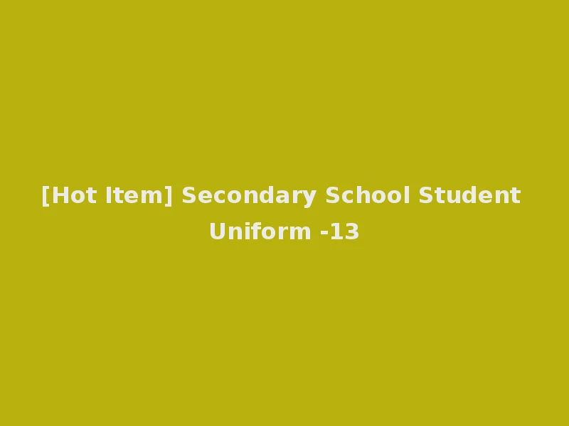 [Hot Item] Secondary School Student Uniform -13