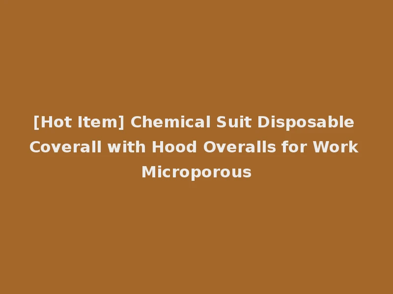 [Hot Item] Chemical Suit Disposable Coverall with Hood Overalls for Work Microporous
