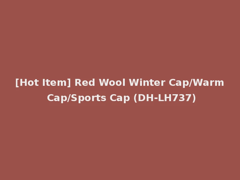[Hot Item] Red Wool Winter Cap/Warm Cap/Sports Cap (DH-LH737)