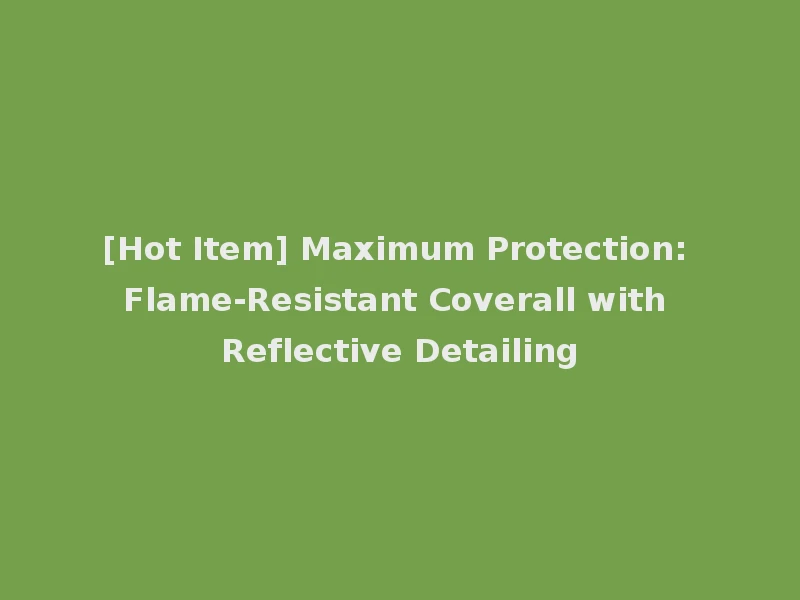 [Hot Item] Maximum Protection: Flame-Resistant Coverall with Reflective Detailing