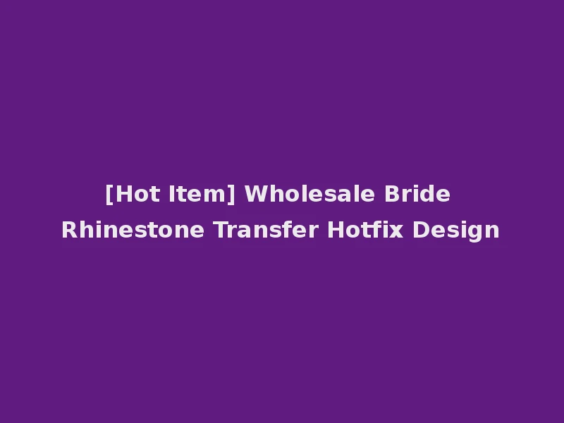 [Hot Item] Wholesale Bride Rhinestone Transfer Hotfix Design