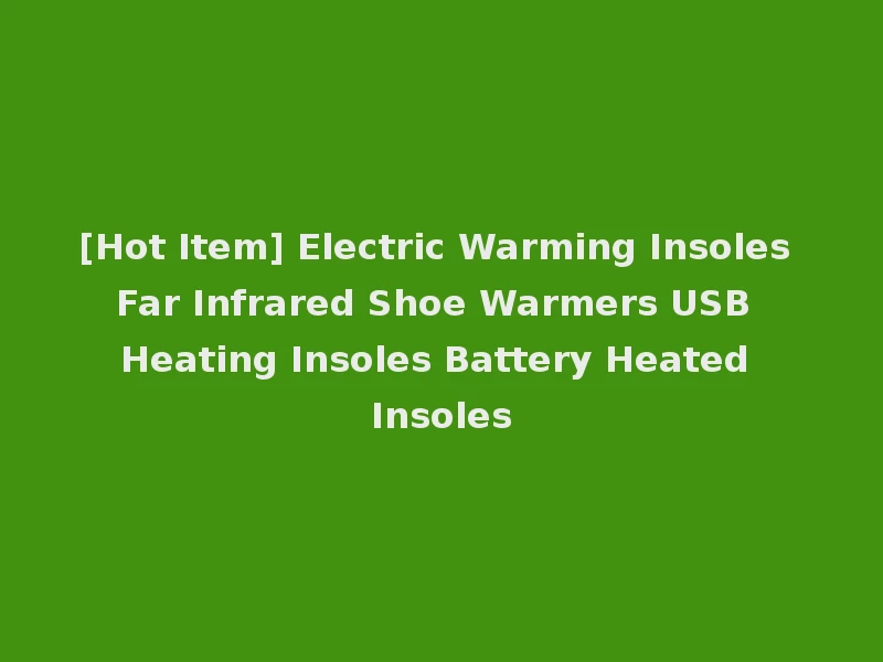 [Hot Item] Electric Warming Insoles Far Infrared Shoe Warmers USB Heating Insoles Battery Heated Insoles