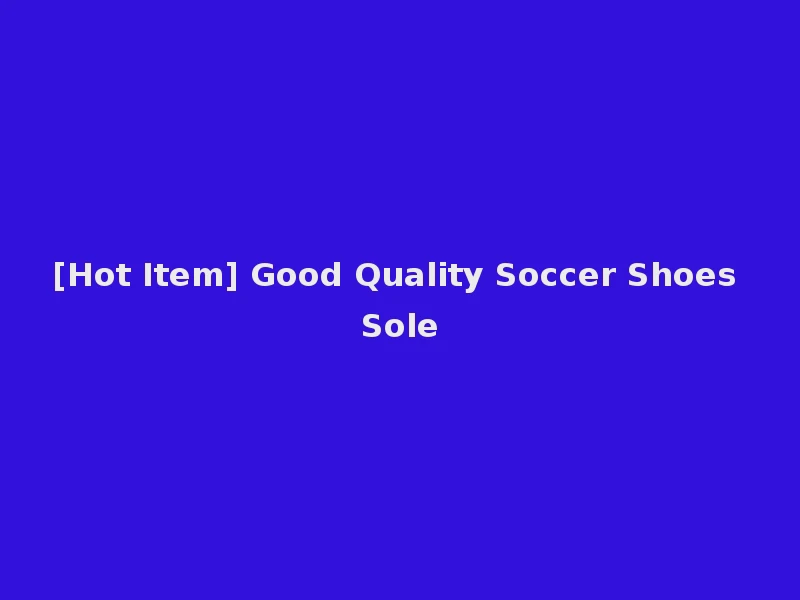[Hot Item] Good Quality Soccer Shoes Sole