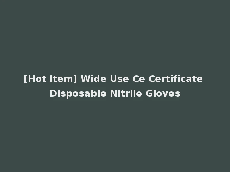 [Hot Item] Wide Use Ce Certificate Disposable Nitrile Gloves