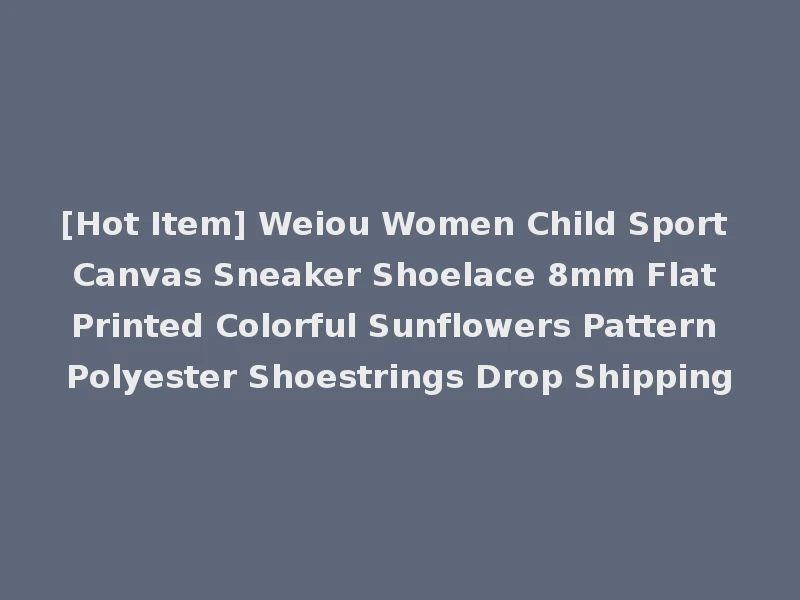 [Hot Item] Weiou Women Child Sport Canvas Sneaker Shoelace 8mm Flat Printed Colorful Sunflowers Pattern Polyester Shoestrings Drop Shipping