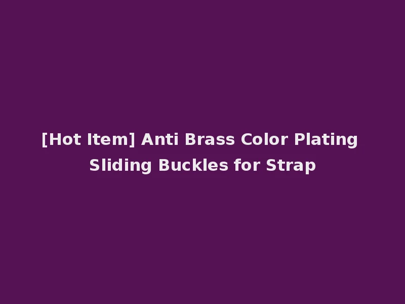 [Hot Item] Anti Brass Color Plating Sliding Buckles for Strap