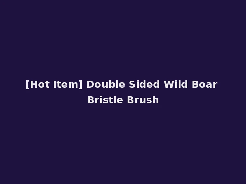 [Hot Item] Double Sided Wild Boar Bristle Brush