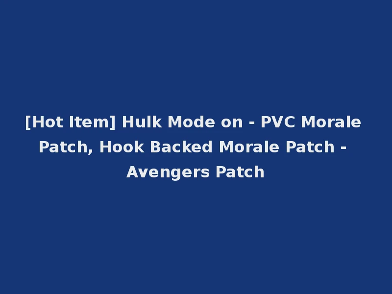 [Hot Item] Hulk Mode on - PVC Morale Patch, Hook Backed Morale Patch - Avengers Patch
