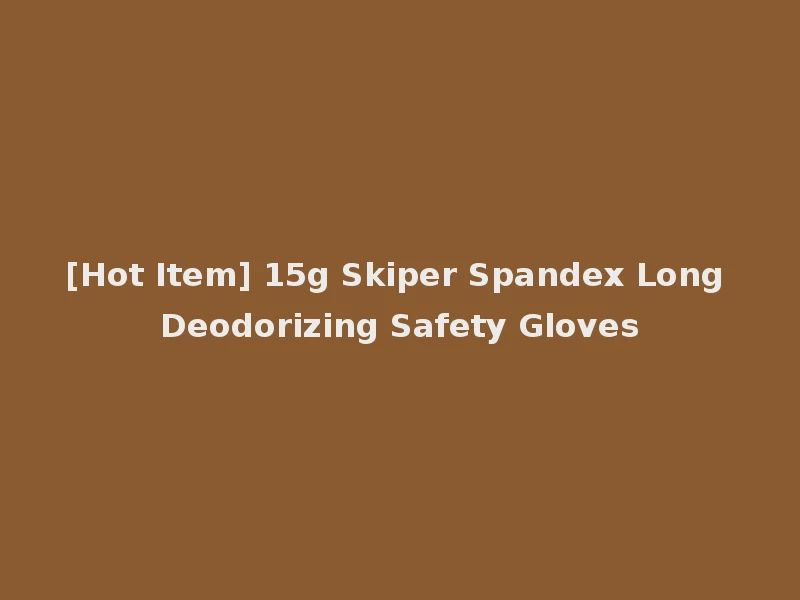 [Hot Item] 15g Skiper Spandex Long Deodorizing Safety Gloves