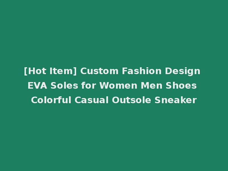 [Hot Item] Custom Fashion Design EVA Soles for Women Men Shoes Colorful Casual Outsole Sneaker