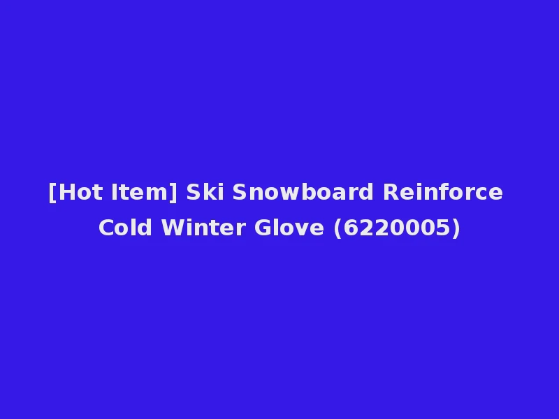 [Hot Item] Ski Snowboard Reinforce Cold Winter Glove (6220005)
