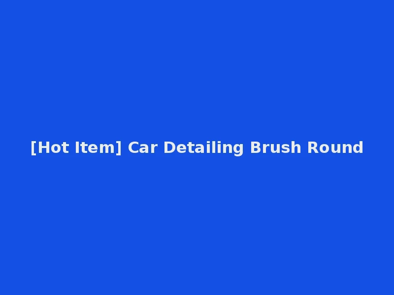 [Hot Item] Car Detailing Brush Round