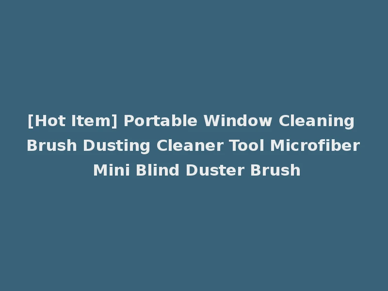 [Hot Item] Portable Window Cleaning Brush Dusting Cleaner Tool Microfiber Mini Blind Duster Brush