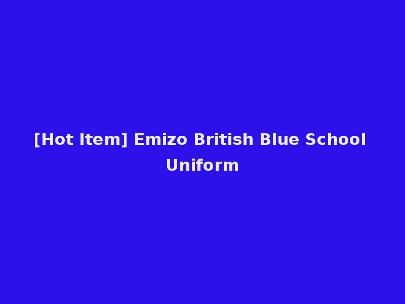 [Hot Item] Emizo British Blue School Uniform