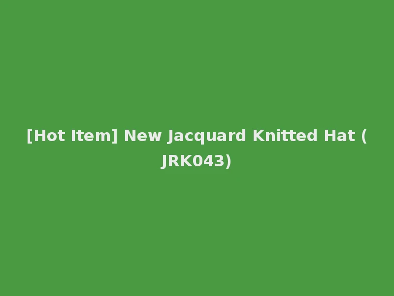 [Hot Item] New Jacquard Knitted Hat (JRK043)