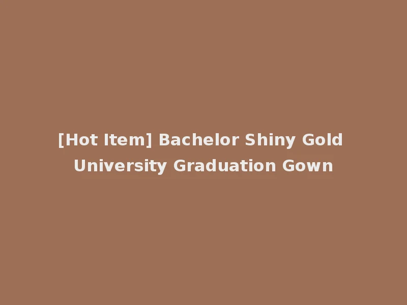 [Hot Item] Bachelor Shiny Gold University Graduation Gown