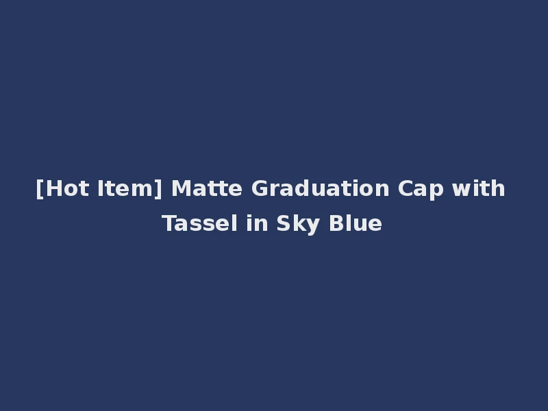 [Hot Item] Matte Graduation Cap with Tassel in Sky Blue