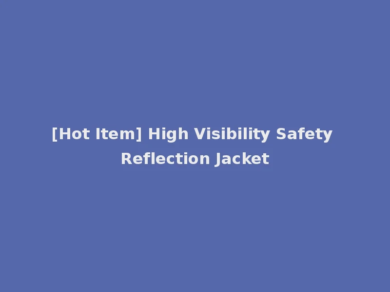 [Hot Item] High Visibility Safety Reflection Jacket