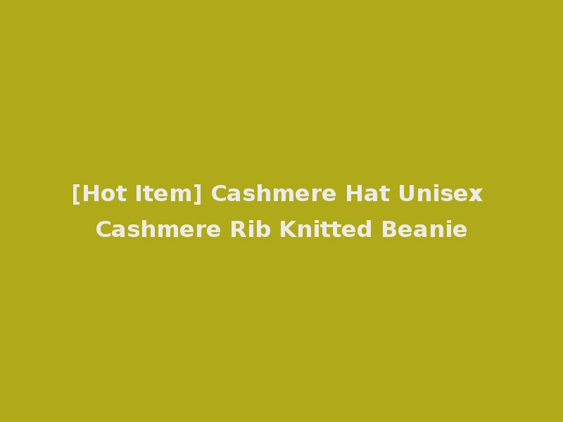 [Hot Item] Cashmere Hat Unisex Cashmere Rib Knitted Beanie