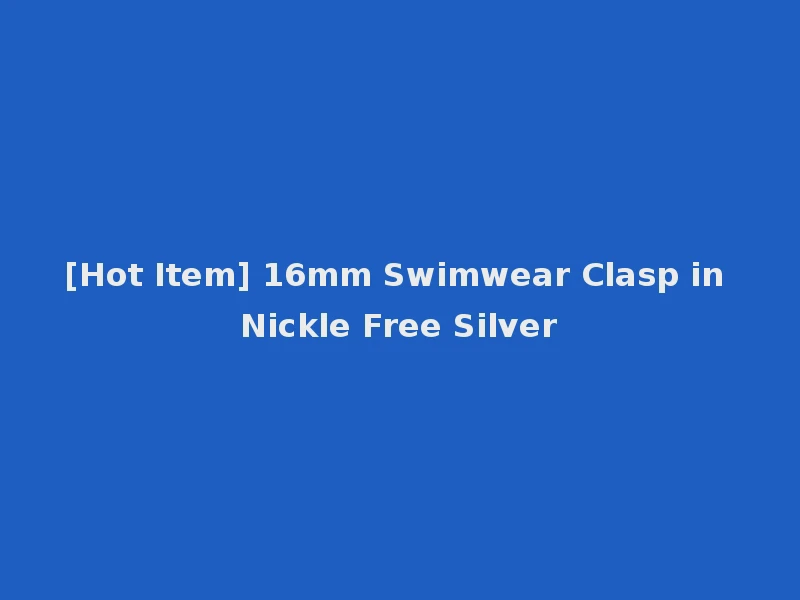 [Hot Item] 16mm Swimwear Clasp in Nickle Free Silver