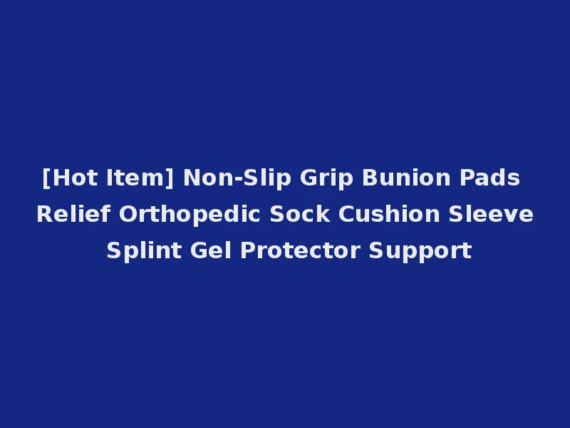 [Hot Item] Non-Slip Grip Bunion Pads Relief Orthopedic Sock Cushion Sleeve Splint Gel Protector Support