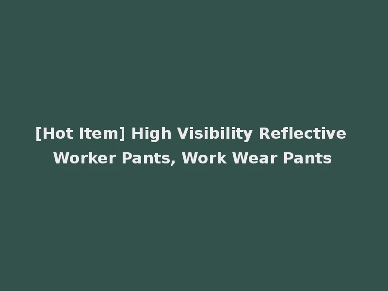 [Hot Item] High Visibility Reflective Worker Pants, Work Wear Pants