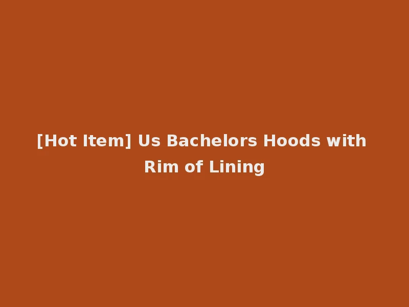 [Hot Item] Us Bachelors Hoods with Rim of Lining