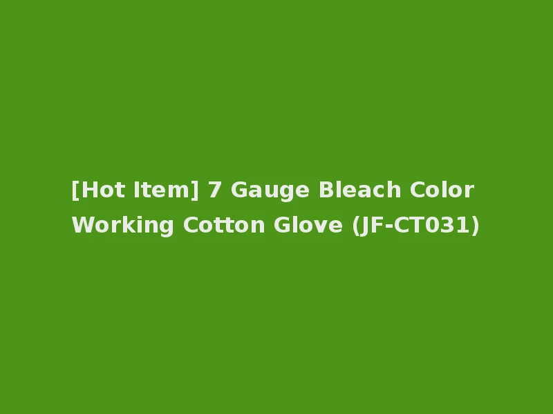 [Hot Item] 7 Gauge Bleach Color Working Cotton Glove (JF-CT031)