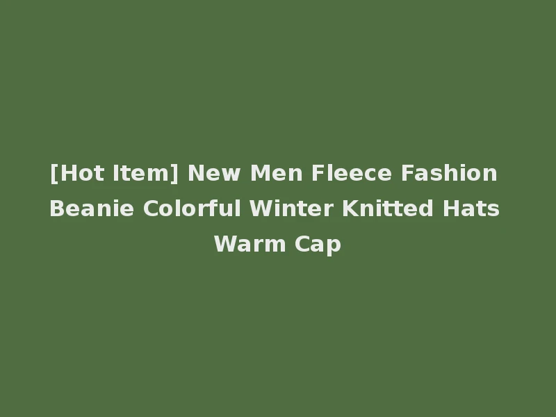 [Hot Item] New Men Fleece Fashion Beanie Colorful Winter Knitted Hats Warm Cap
