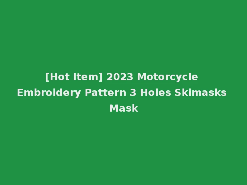 [Hot Item] 2023 Motorcycle Embroidery Pattern 3 Holes Skimasks Mask