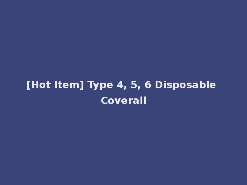 [Hot Item] Type 4, 5, 6 Disposable Coverall