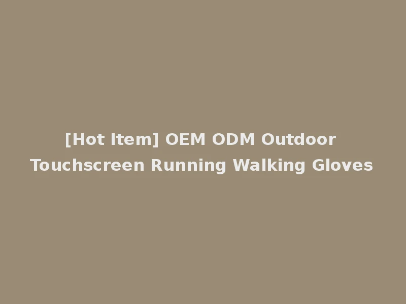 [Hot Item] OEM ODM Outdoor Touchscreen Running Walking Gloves